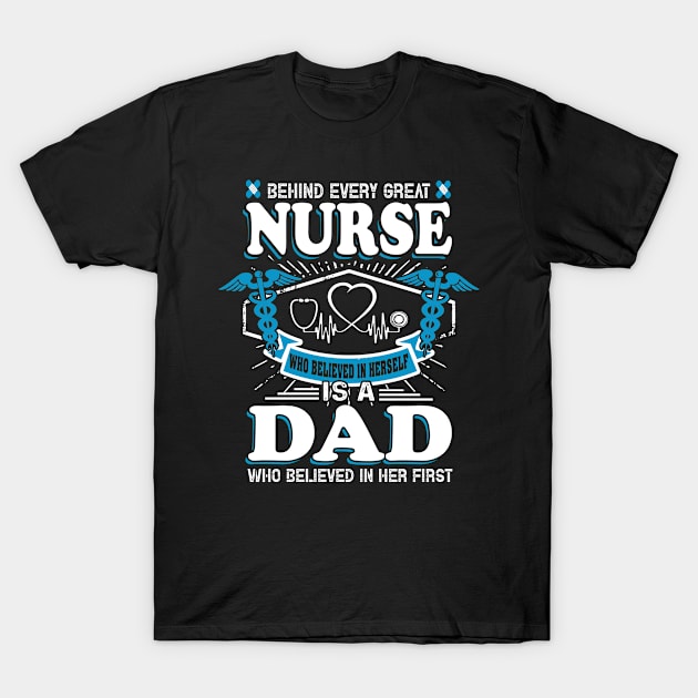 Behind Every Great Nurse Is A Nurse Dad Nursing Family Funny T-Shirt by paynegabriel